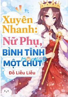 Xuyên Nhanh: Nữ Phụ, Bình Tĩnh Một Chút