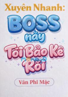 Xuyên Nhanh: BOSS Này Tôi Bảo Kê Rồi