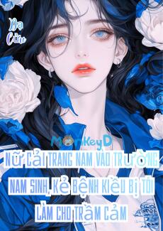 Nữ Cải Trang Nam Vào Trường Nam Sinh, Kẻ Bệnh Kiều Bị Tôi Làm Cho Trầm Cảm