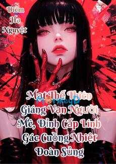 Mạt Thế Thiên Giáng Vạn Người Mê, Đỉnh Cấp Lính Gác Cuồng Nhiệt Đoàn Sủng