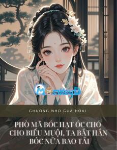 PHÒ MÃ BÓC HẠT ÓC CHÓ CHO BIỂU MUỘI, TA BẮT HẮN BÓC NỬA BAO TẢI