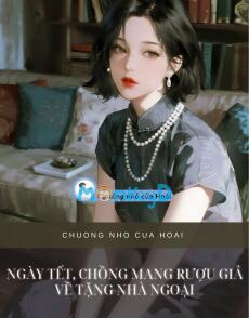 NGÀY TẾT, CHỒNG MANG RƯỢU GIẢ VỀ TẶNG NHÀ NGOẠI