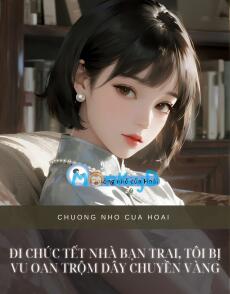 ĐI CHÚC TẾT NHÀ BẠN TRAI, TÔI BỊ VU OAN TRỘM DÂY CHUYỀN VÀNG