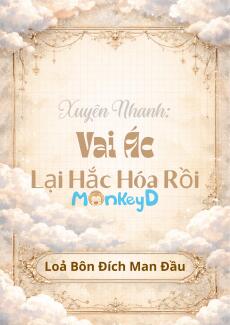 Xuyên Nhanh: Vai Ác Lại Hắc Hóa Rồi