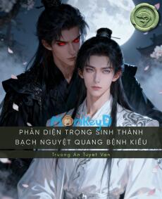 Phản Diện Trọng Sinh Thành Bạch Nguyệt Quang Bệnh Kiều