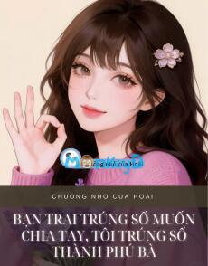 BẠN TRAI TRÚNG SỐ MUỐN CHIA TAY, TÔI TRÚNG SỐ THÀNH PHÚ BÀ