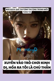 XUYÊN VÀO TRÒ CHƠI KINH DỊ, HÓA RA TÔI LÀ CHỦ THẦN