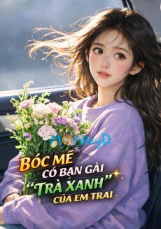 BÓC MẼ CÔ BẠN GÁI “TRÀ XANH” CỦA EM TRAI