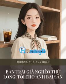 BẠN TRAI GIẢ NGHÈO THỬ LÒNG, TÔI CHO ANH BẠI SẢN