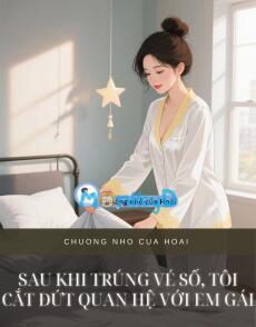 SAU KHI TRÚNG VÉ SỐ, TÔI CẮT ĐỨT QUAN HỆ VỚI EM GÁI