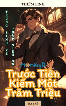 Trùng Sinh Thập Niên 80: Trước Tiên Kiếm Một Trăm Triệu