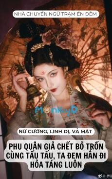 PHU QUÂN GIẢ CHẾT BỎ TRỐN CÙNG TẨU TẨU, TA ĐEM HẮN ĐI HỎA TÁNG LUÔN