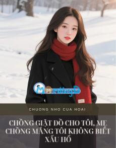 CHỒNG GIẶT ĐỒ CHO TÔI, MẸ CHỒNG MẮNG TÔI KHÔNG BIẾT XẤU HỔ