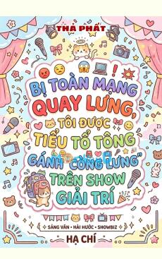 Bị Toàn Mạng Quay Lưng, Tôi Được Tiểu Tổ Tông Gánh 'Còng Lưng' Trên Show Giải Trí