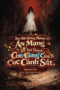 Sau Khi Đồng Mộng Với Án Mạng, Tôi Trở Thành Con Cưng Của Cục Cảnh Sát