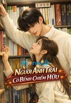 NGƯỜI ANH TRAI CÓ BỆNH CHIẾM HỮU CỨ QUẤN LẤY TÔI