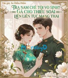 Tra nam chê tôi vô sinh? Gả cho thiếu soái liền liên tục mang thai