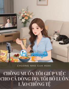 CHỒNG MUỐN TÔI GIÚP VIỆC CHO CẢ DÒNG HỌ, TÔI BỎ LUÔN LÃO CHỒNG TỆ