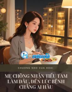 MẸ CHỒNG NHẬN TIỂU TAM LÀM DÂU, ĐẾN LÚC BỆNH CHẲNG AI HẦU