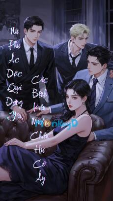 Nữ Phụ Ác Độc Quá Đáng Yêu, Các Bệnh Kiều Muốn Chiều Hư Cô Ấy