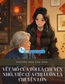 VẾT MỔ CỦA TÔI LÀ CHUYỆN NHỎ, VIỆC CỦA CHỊ LUÔN LÀ CHUYỆN LỚN