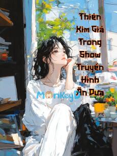 Thiên Kim Giả Trong Show Truyền Hình Ăn Dưa