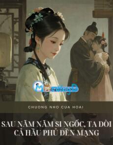 SAU NĂM NĂM SI NGỐC, TA ĐÒI CẢ HẦU PHỦ ĐỀN MẠNG