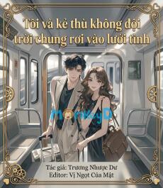 Tôi và kẻ thù không đội trời chung rơi vào lưới tình