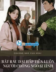 BÁT RAU DẠI HẤP ĐẦU XUÂN TIỄN LUÔN GÃ CHỒNG NGOẠI TÌNH