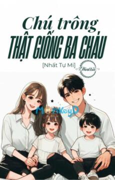 Chú Trông Thật Giống Ba Cháu