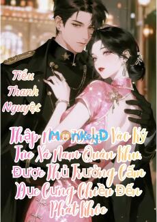 Thập Niên 70: Lạc Vào Ký Túc Xá Nam Quân Khu, Được Thủ Trưởng Cấm Dục Cưng Chiều Đến Phát Khóc