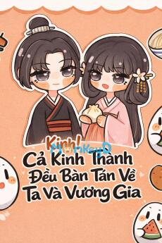Kinh! Cả Kinh Thành Đều Hóng Chuyện Của Ta Và Vương Gia