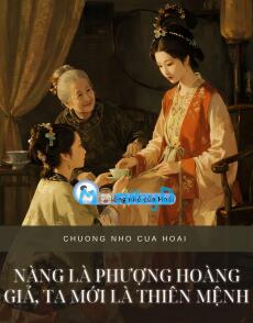 NÀNG LÀ PHƯỢNG HOÀNG GIẢ, TA MỚI LÀ THIÊN MỆNH
