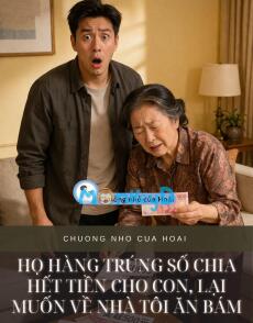 HỌ HÀNG TRÚNG SỐ CHIA HẾT TIỀN CHO CON, LẠI MUỐN VỀ NHÀ TÔI ĂN BÁM