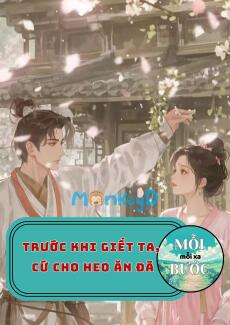 Trước Khi Giết Ta, Cứ Cho Heo Ăn Đã