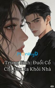 Trùng Sinh: Đuổi Cổ Chị Dâu Ra Khỏi Nhà