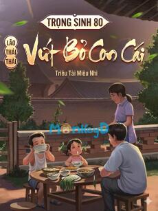 Trọng Sinh Thập Niên 80: Bà Lão Vứt Bỏ Con Cái