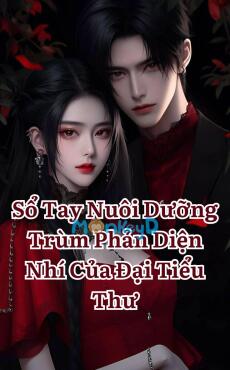Sổ Tay Nuôi Dưỡng Trùm Phản Diện Nhí Của Đại Tiểu Thư
