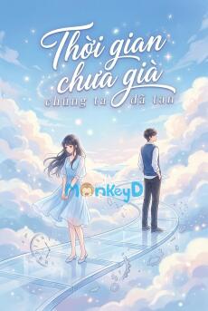 Thời gian chưa già, chúng ta đã tan