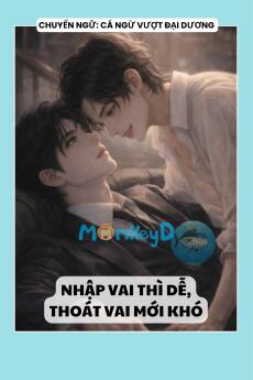 NHẬP VAI THÌ DỄ THOÁT VAI MỚI KHÓ