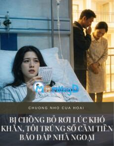 BỊ CHỒNG BỎ RƠI LÚC KHÓ KHĂN, TÔI TRÚNG SỐ CẦM TIỀN BÁO ĐÁP NHÀ NGOẠI