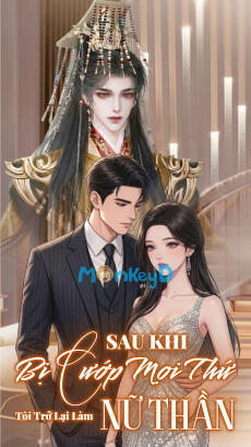 Sau Khi Bị Cướp Mọi Thứ, Tôi Trở Lại Làm Nữ Thần