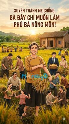 Xuyên Thành Mẹ Chồng: Bà Đây Chỉ Muốn Làm Phú Bà Nông Môn!