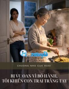 BỊ VU OAN VÌ BÓ HÀNH, TÔI KHIẾN CON TRAI TRẮNG TAY