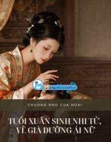 TUỔI XUÂN SINH NHI TỬ, VỀ GIÀ DƯỠNG ÁI NỮ