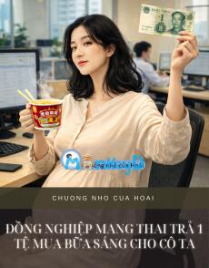 ĐỒNG NGHIỆP MANG THAI TRẢ 1 TỆ MUA BỮA SÁNG CHO CÔ TA