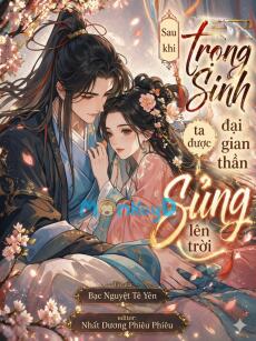 Sau Khi Trọng Sinh, Ta Được Đại Gian Thần Sủng Lên Trời