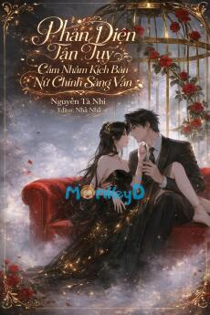 Phản Diện Tận Tụy Cầm Nhầm Kịch Bản Nữ Chính Sảng Văn