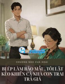 BỊ ÉP LÀM BẢO MẪU, TÔI LẬT KÈO KHIẾN CẢ NHÀ CON TRAI TRẢ GIÁ