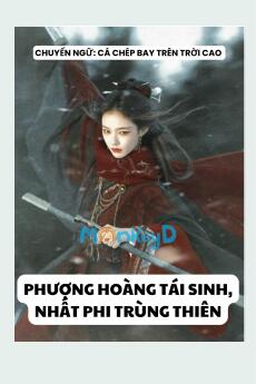 PHƯỢNG HOÀNG TÁI SINH, NHẤT PHI TRÙNG THIÊN